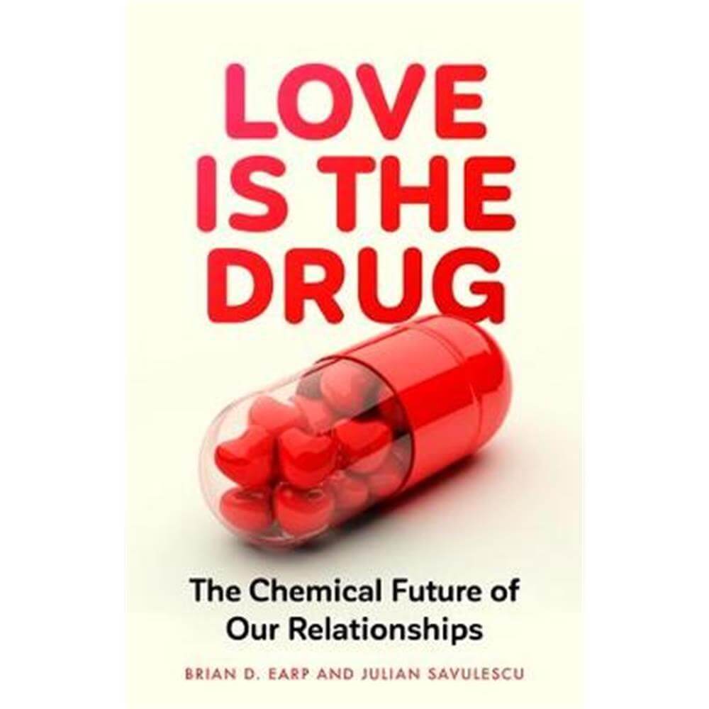 Love is the Drug (Hardback) - Brian D. Earp (Research Fellow)